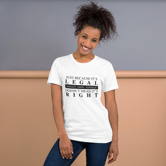 JUST BECAUSE IT'S LEGAL UNISEX T SHIRT